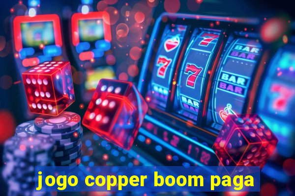 jogo copper boom paga